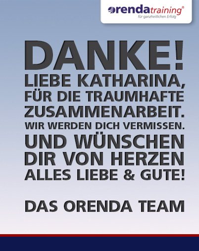 DANKE! Liebe Katharina, für die wunderbare Zusammenarbeit und die tatkräftige Unterstützung in den letzten 5 Jahren. Wir werden dich vermissen. Alles Liebe & Gute. Das orenda Team.